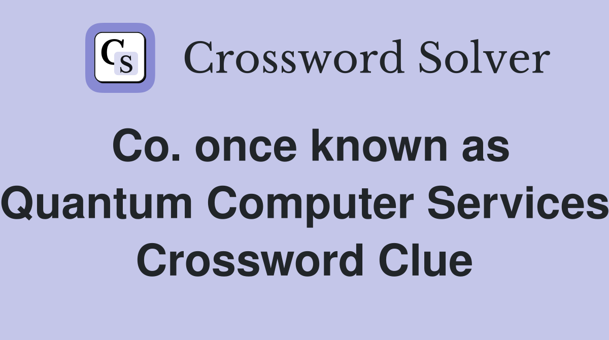 Co. once known as Quantum Computer Services Crossword Clue