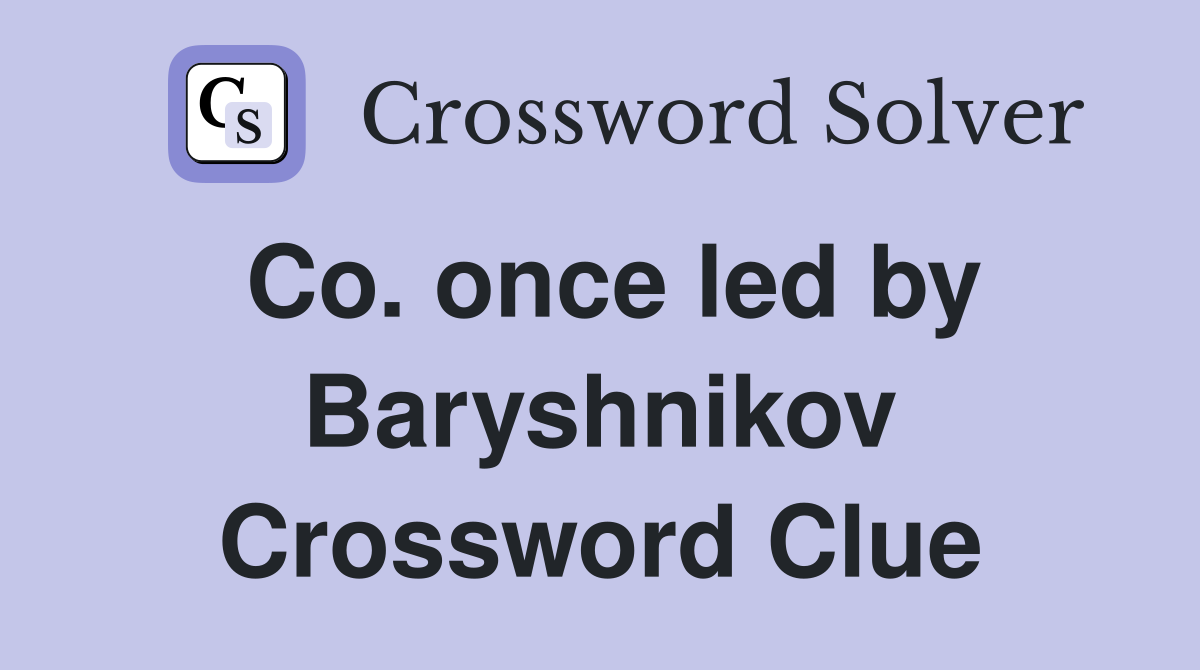 Co. once led by Baryshnikov Crossword Clue