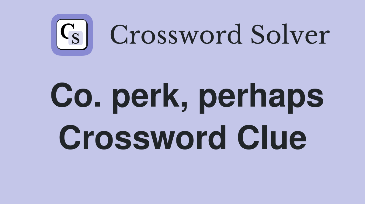 Co. perk, perhaps Crossword Clue