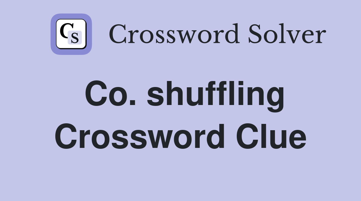 Co. shuffling Crossword Clue
