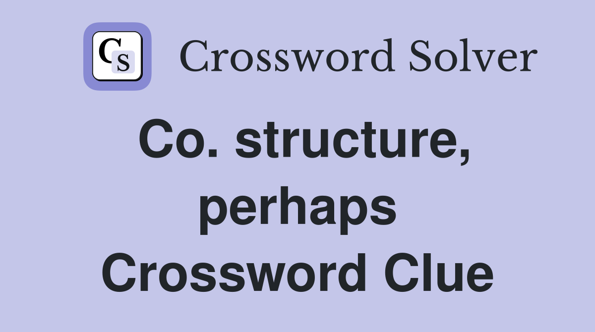 Co. structure, perhaps Crossword Clue
