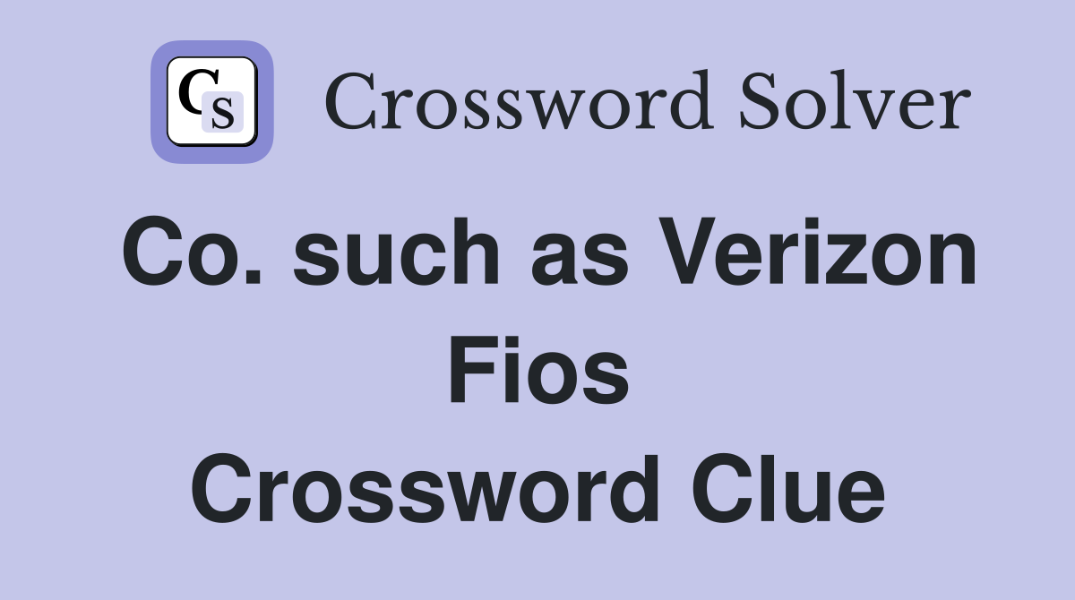 Co. such as Verizon Fios Crossword Clue