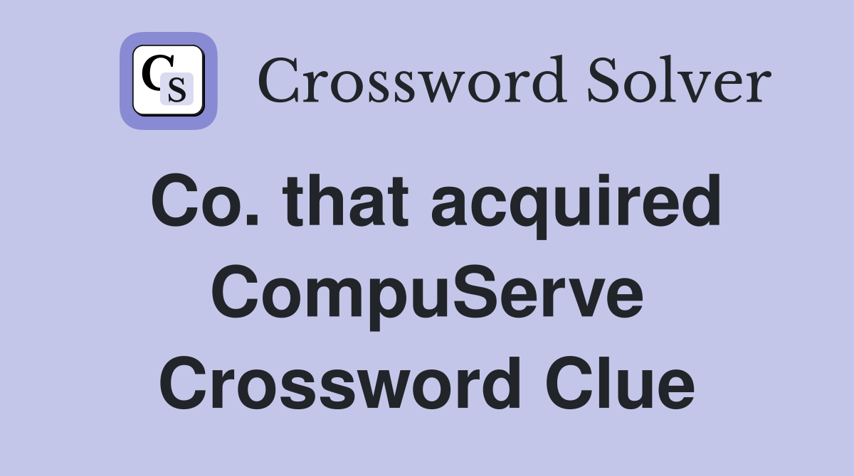 Co. that acquired CompuServe Crossword Clue