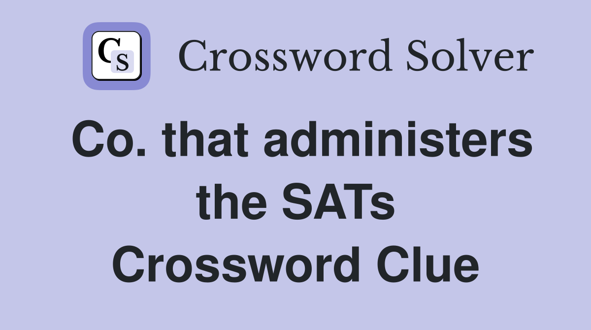 Co. that administers the SATs Crossword Clue