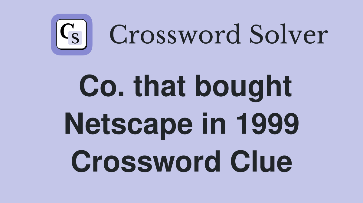 Co. that bought Netscape in 1999 Crossword Clue