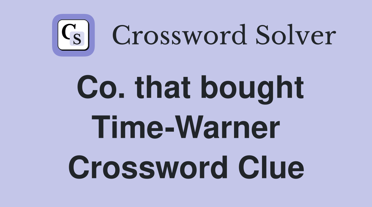 Co. that bought Time-Warner Crossword Clue