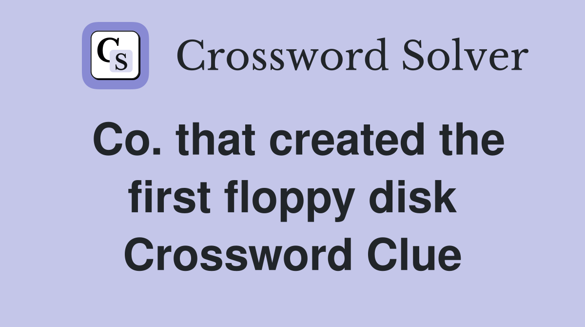Co. that created the first floppy disk Crossword Clue
