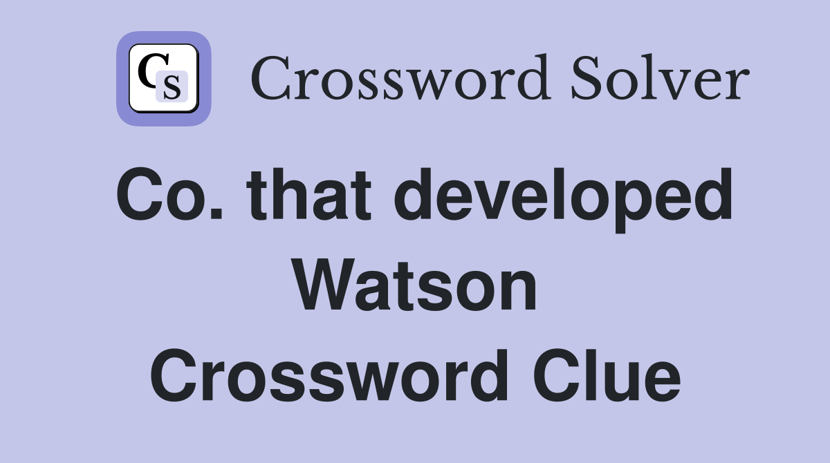 Co. that developed Watson Crossword Clue