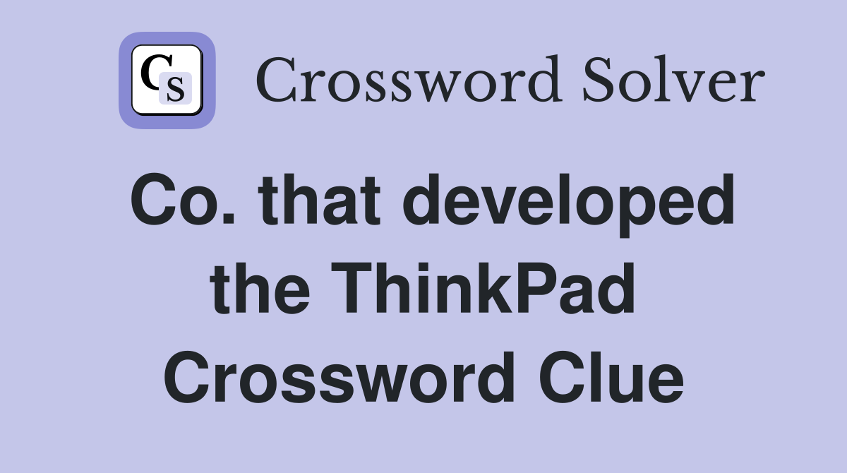 Co. that developed the ThinkPad Crossword Clue
