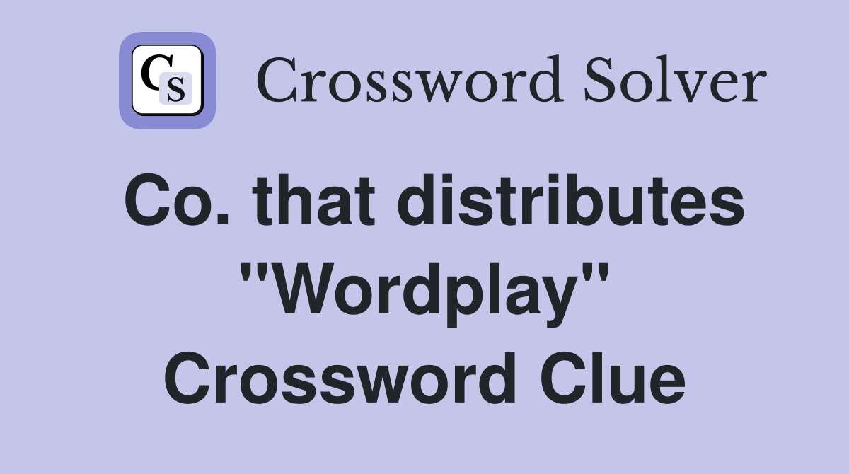 Co. that distributes "Wordplay" Crossword Clue