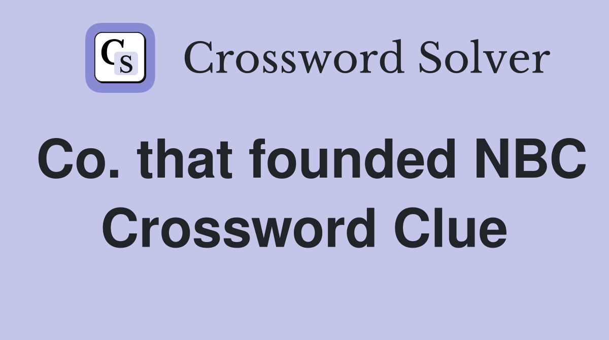 Co. that founded NBC Crossword Clue