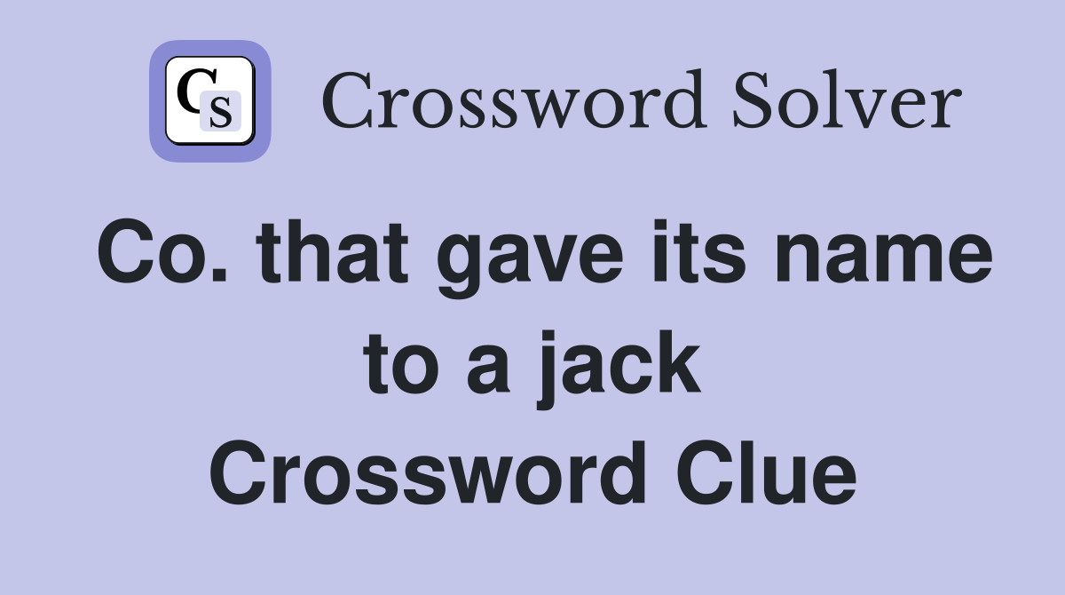 Co. that gave its name to a jack Crossword Clue