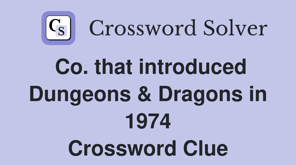 Co. that introduced Dungeons & Dragons in 1974 Crossword Clue