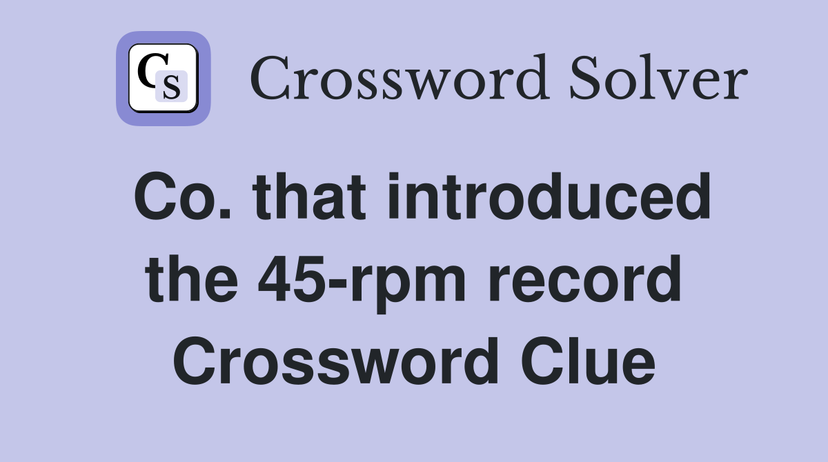 Co. that introduced the 45-rpm record Crossword Clue