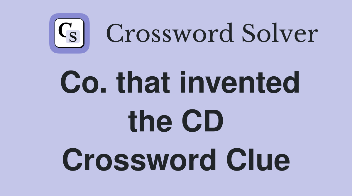 Co. that invented the CD Crossword Clue