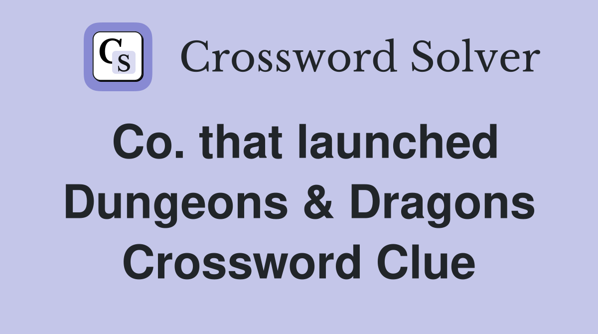 Co. that launched Dungeons & Dragons Crossword Clue