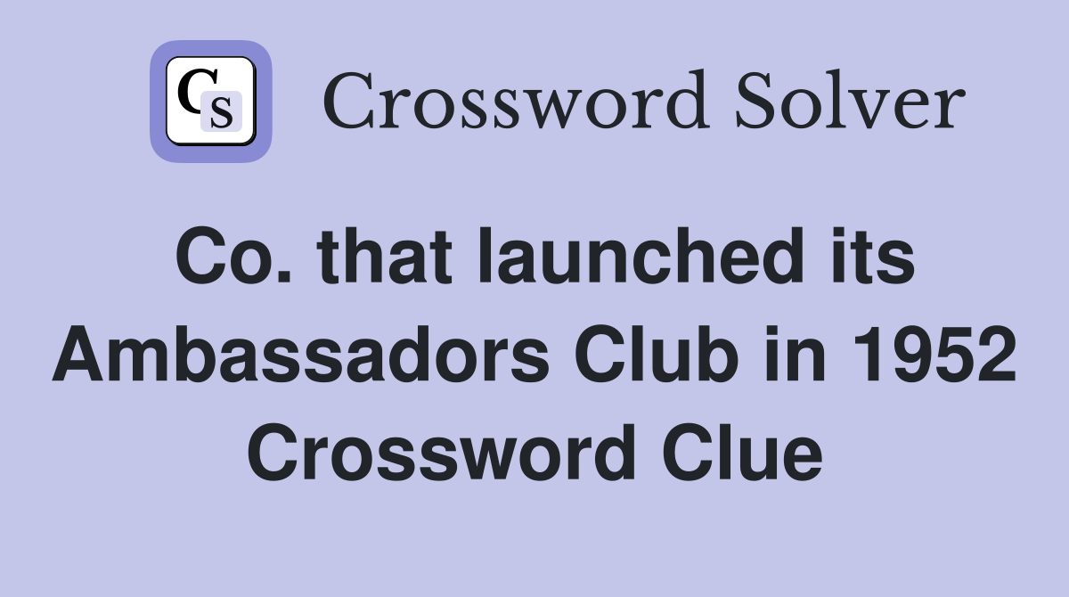 Co. that launched its Ambassadors Club in 1952 Crossword Clue