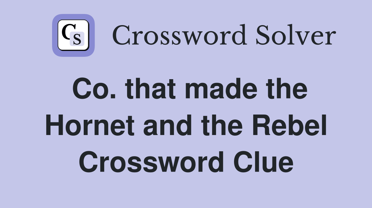 Co. that made the Hornet and the Rebel Crossword Clue