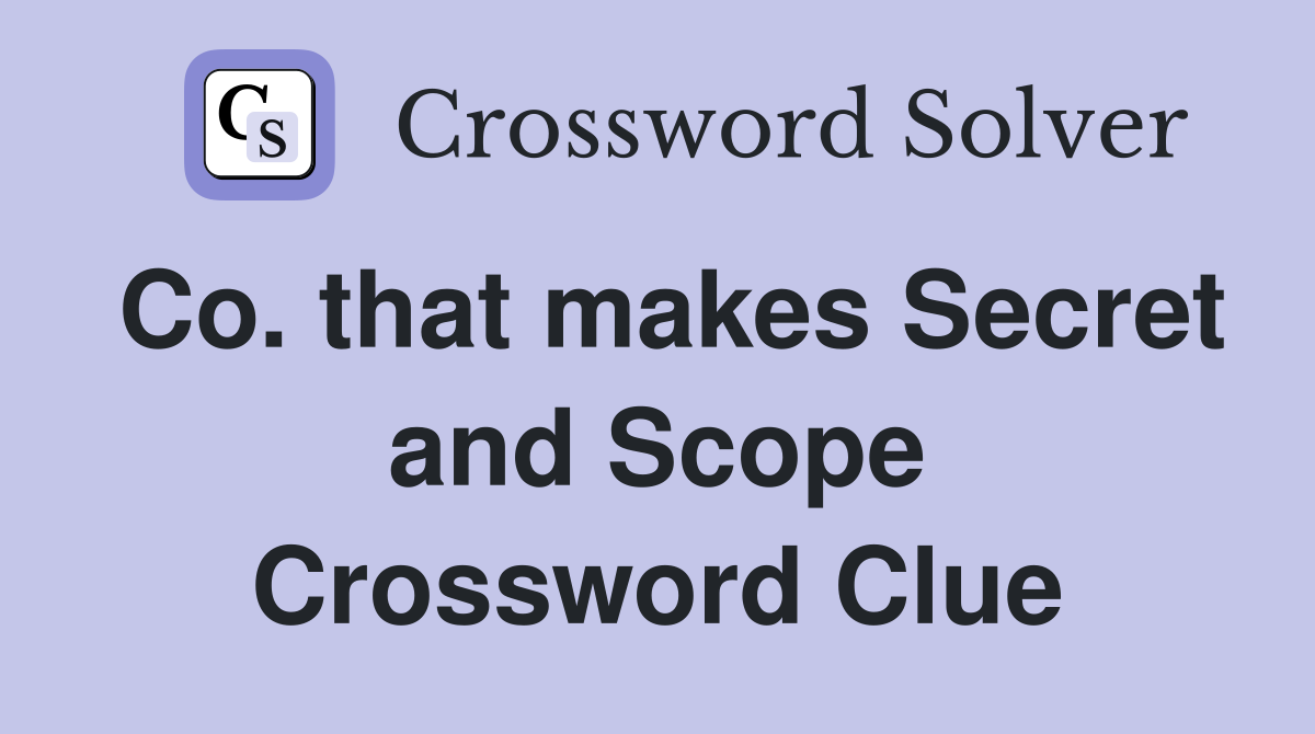 Co. that makes Secret and Scope Crossword Clue