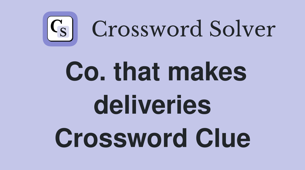 Co. that makes deliveries Crossword Clue