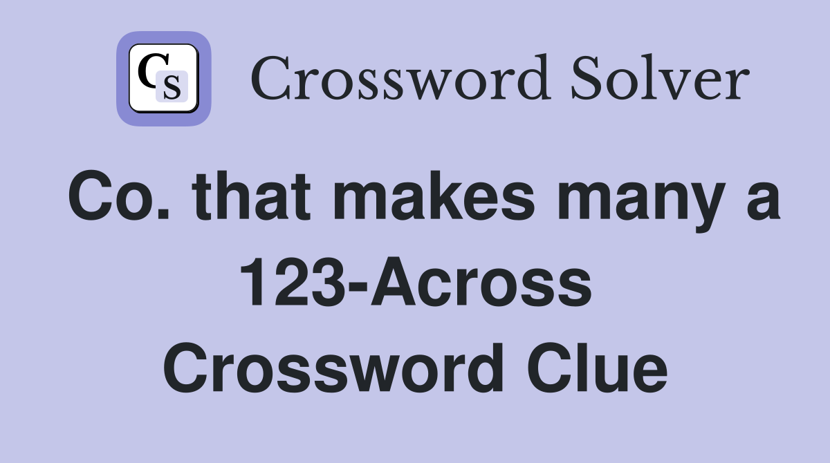 Co. that makes many a 123-Across Crossword Clue