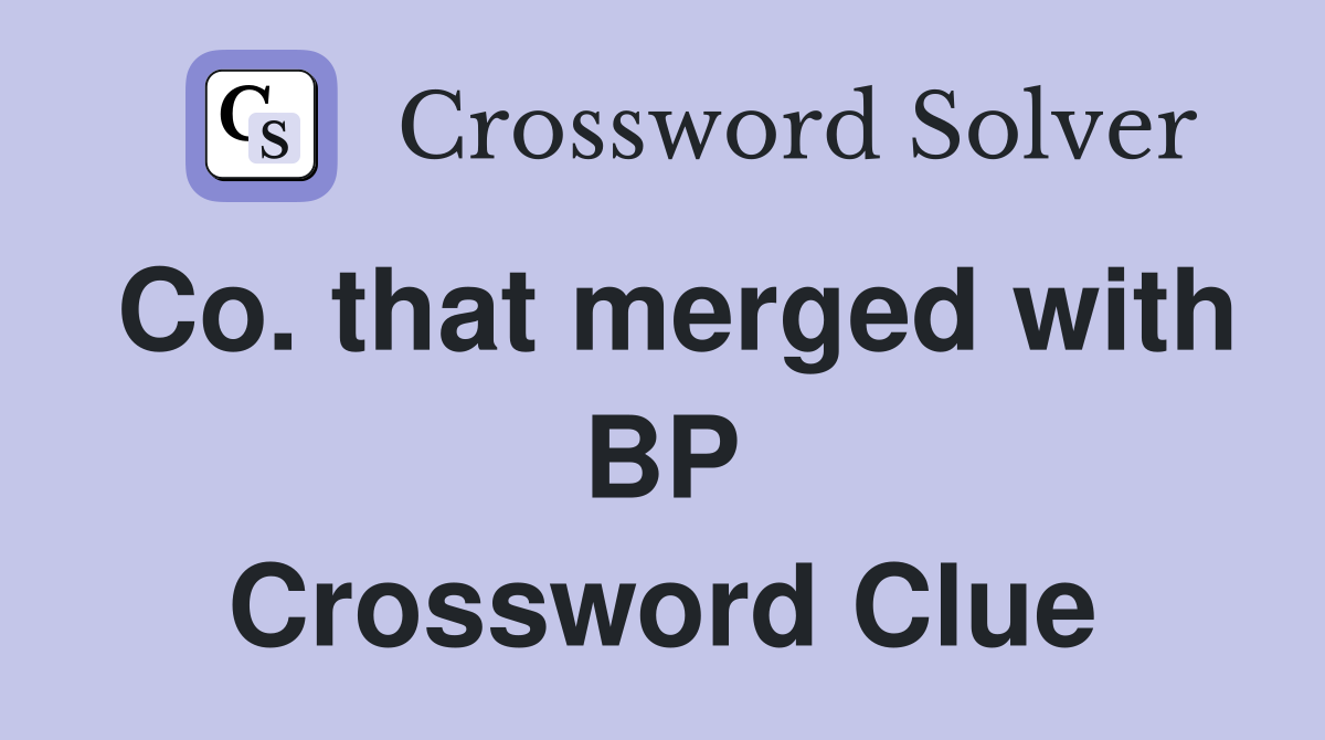 Co. that merged with BP Crossword Clue