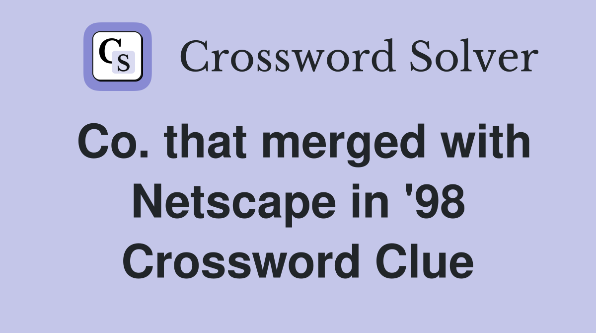 Co. that merged with Netscape in '98 Crossword Clue