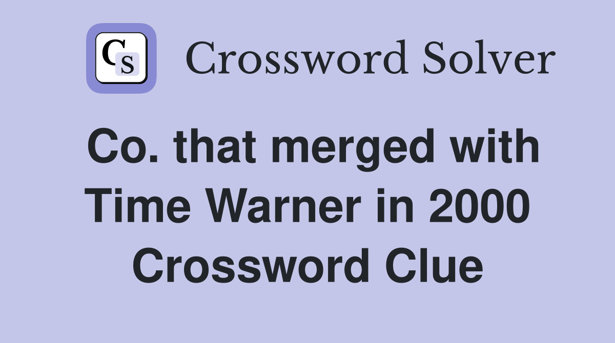 Co. that merged with Time Warner in 2000 Crossword Clue