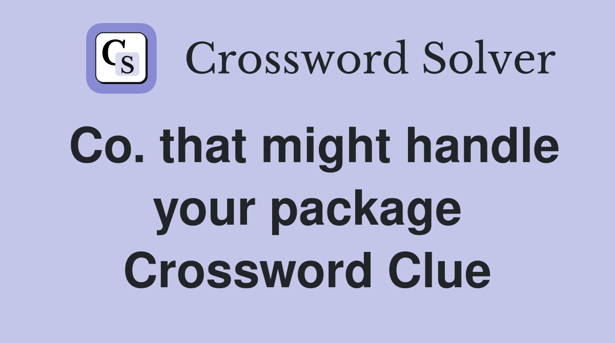 Co. that might handle your package Crossword Clue
