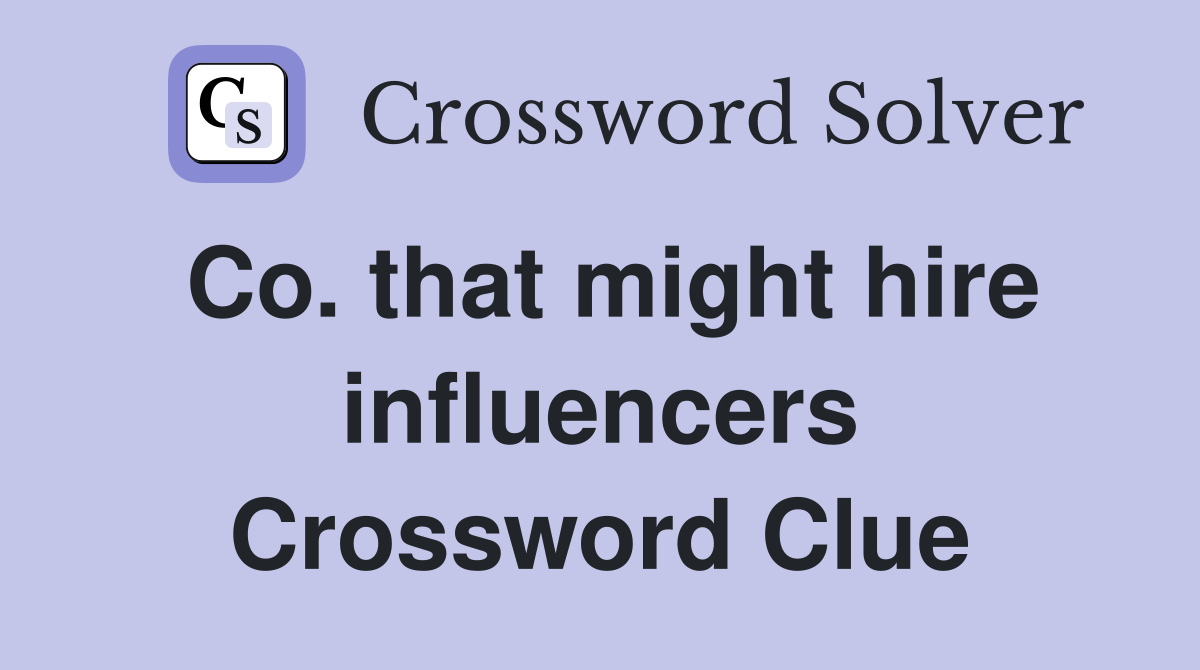 Co. that might hire influencers Crossword Clue