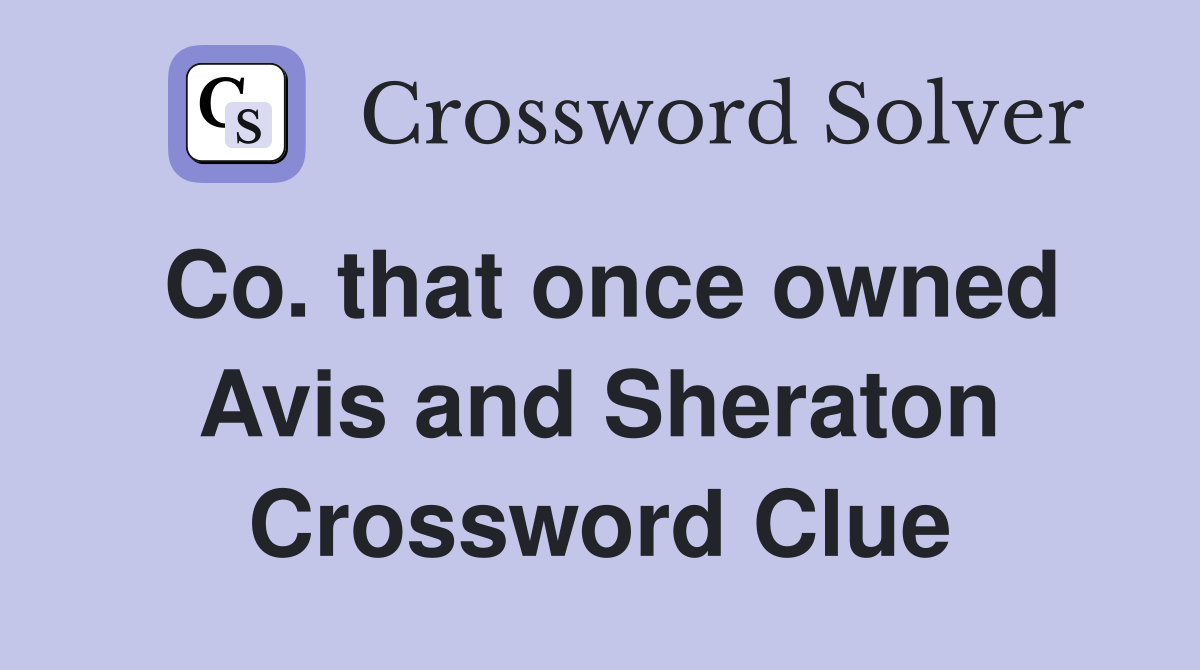 Co. that once owned Avis and Sheraton Crossword Clue