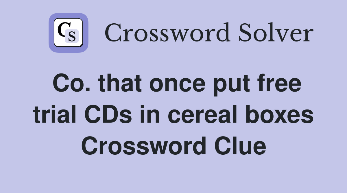 Co. that once put free trial CDs in cereal boxes Crossword Clue