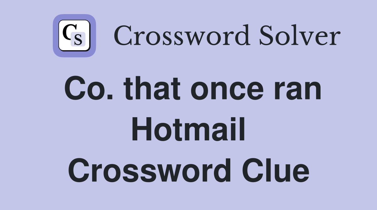 Co. that once ran Hotmail Crossword Clue