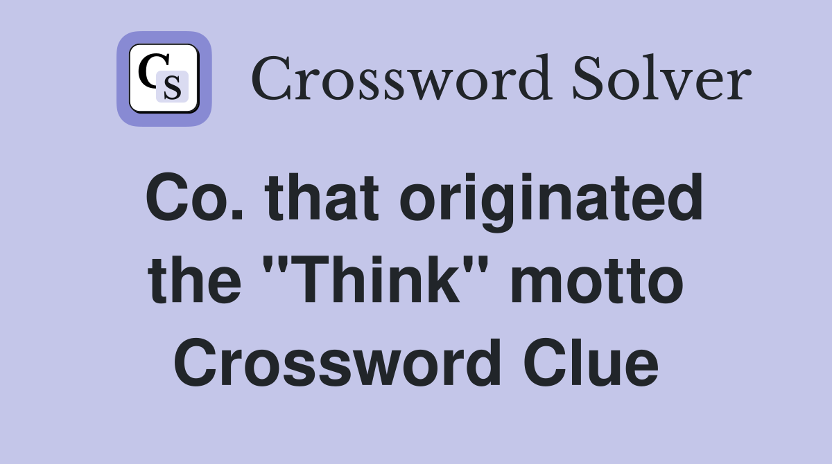 Co. that originated the "Think" motto Crossword Clue