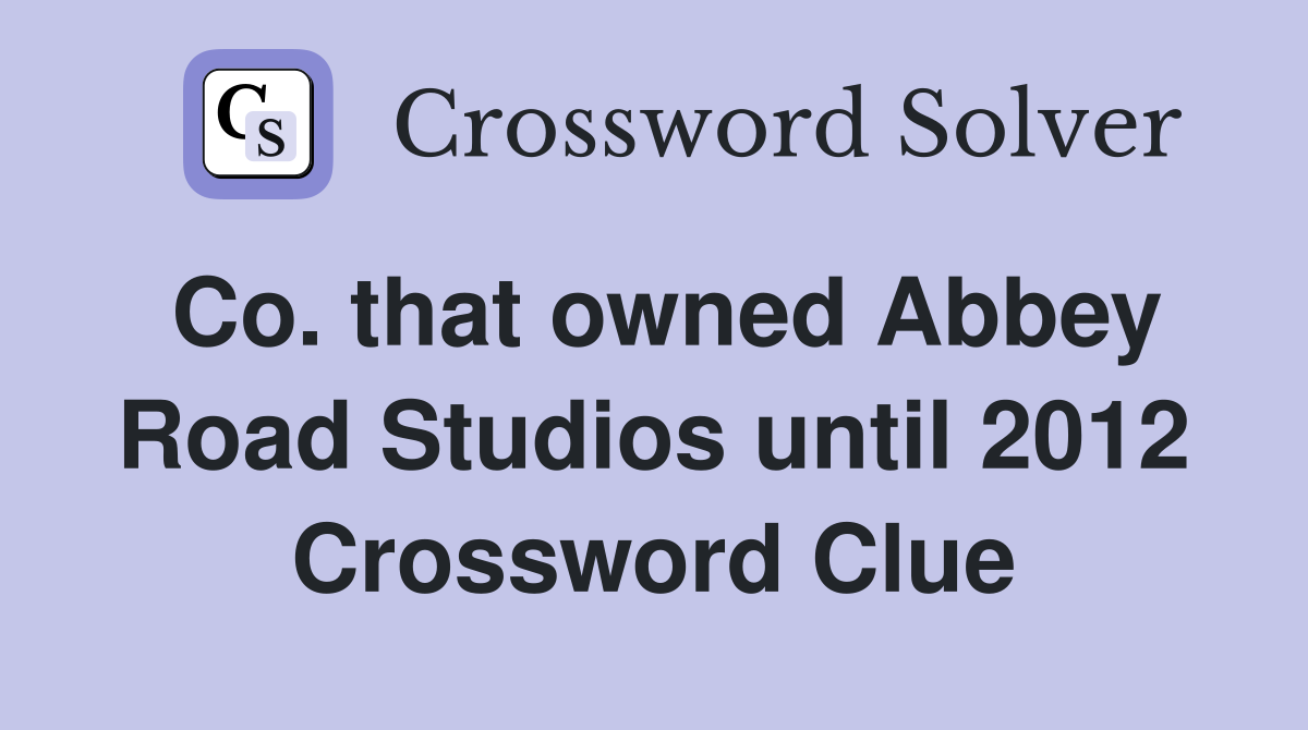 Co. that owned Abbey Road Studios until 2012 Crossword Clue