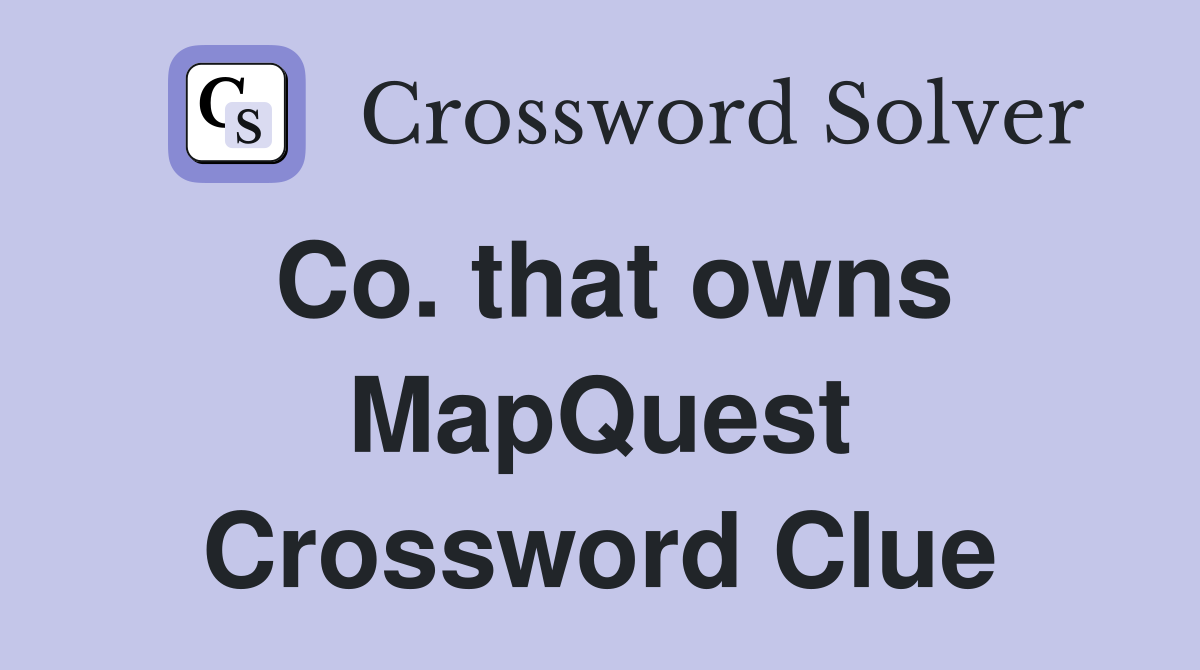 Co. that owns MapQuest Crossword Clue