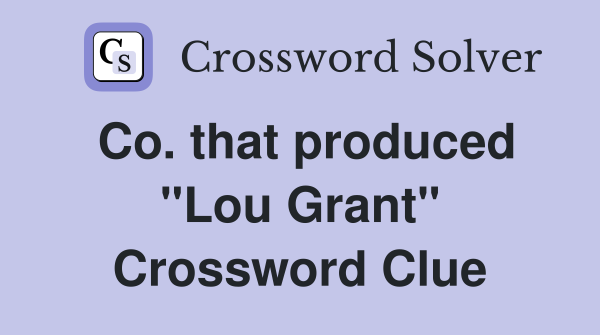 Co. that produced "Lou Grant" Crossword Clue