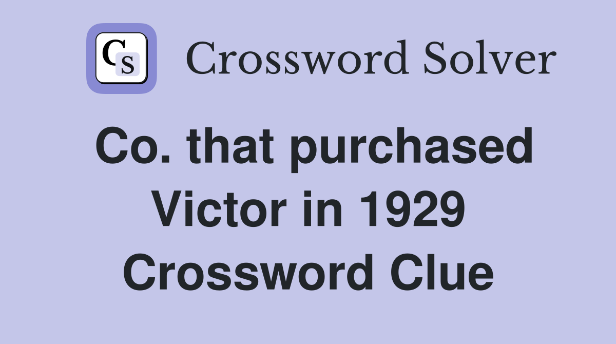 Co. that purchased Victor in 1929 Crossword Clue