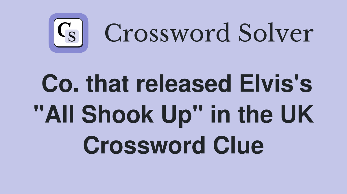 Co. that released Elvis's "All Shook Up" in the UK Crossword Clue
