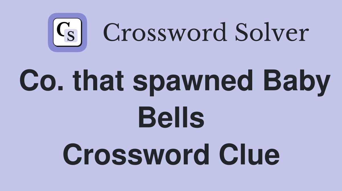 Co. that spawned Baby Bells Crossword Clue