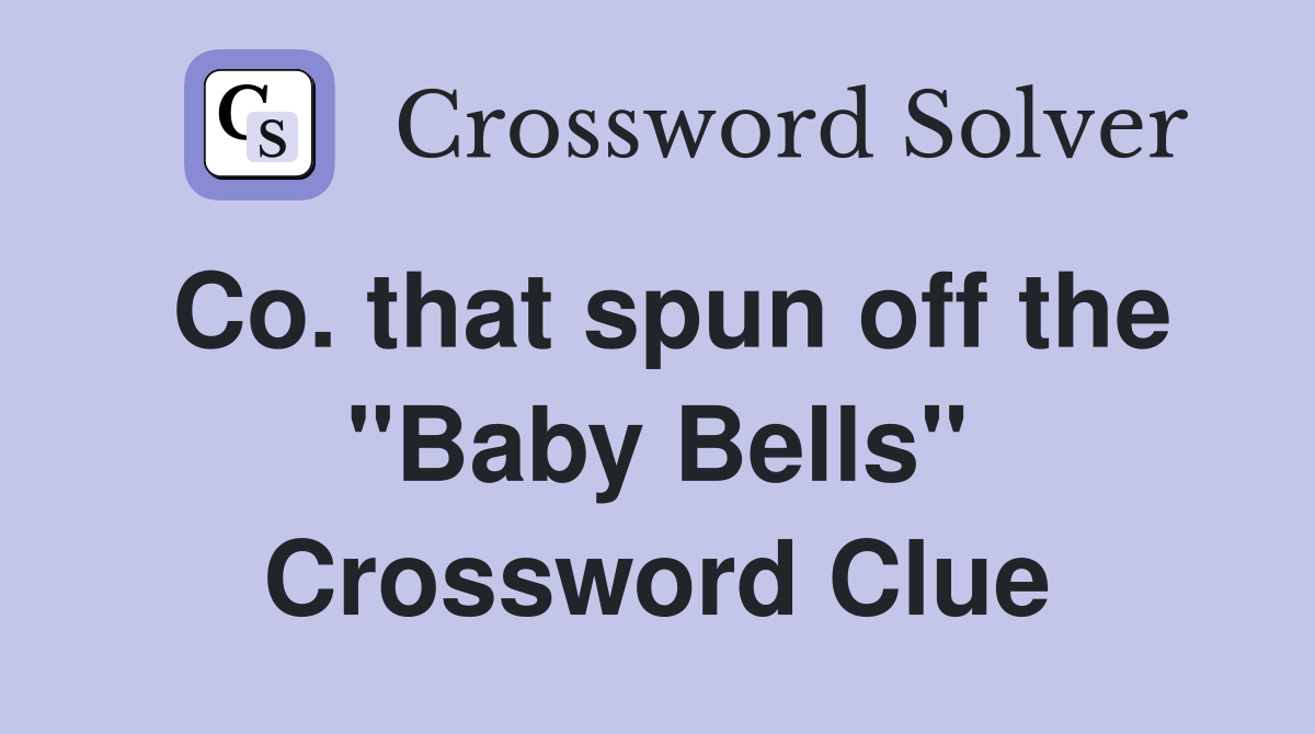 Co. that spun off the "Baby Bells" Crossword Clue