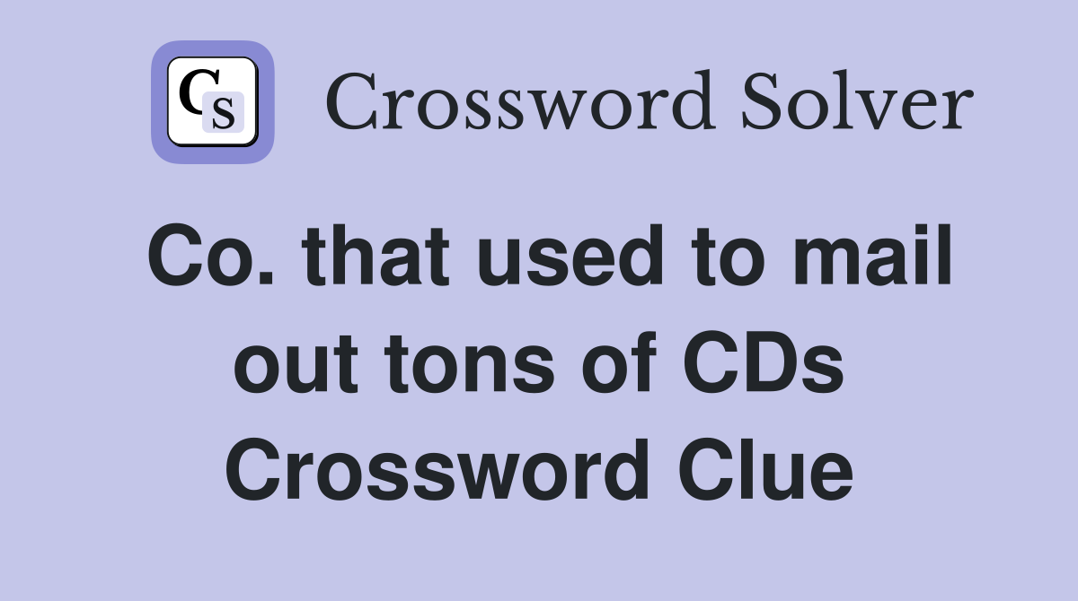 Co. that used to mail out tons of CDs Crossword Clue