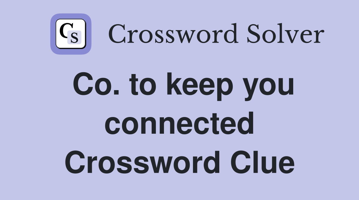 Co. to keep you connected Crossword Clue