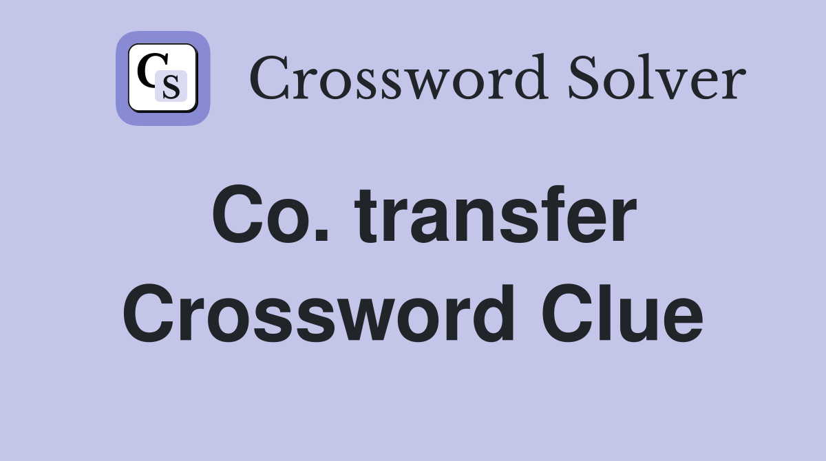 Co. transfer Crossword Clue