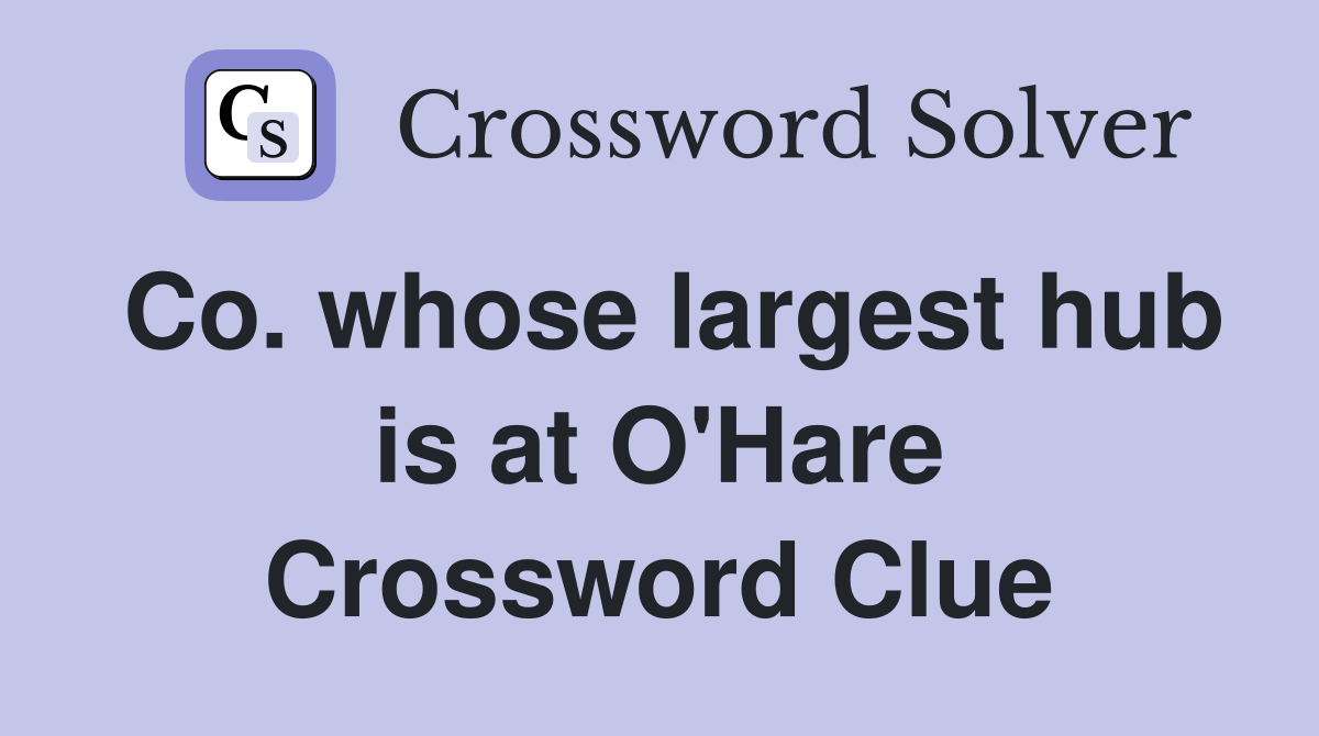 Co. whose largest hub is at O'Hare Crossword Clue
