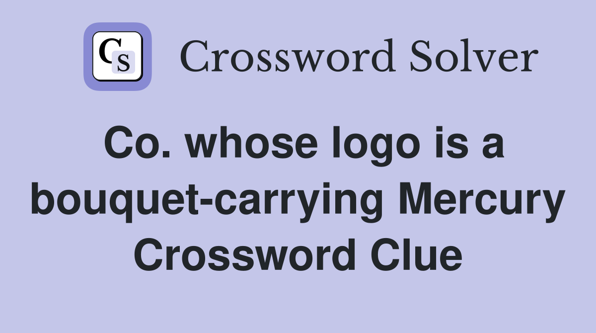 Co. whose logo is a bouquet-carrying Mercury Crossword Clue