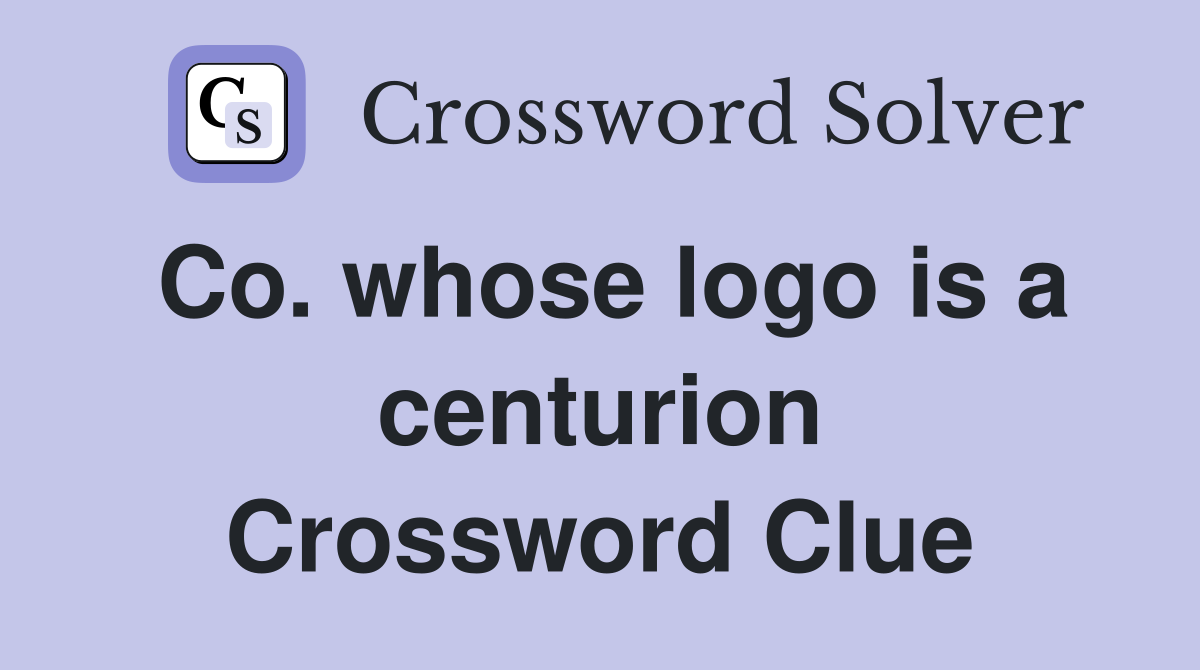 Co. whose logo is a centurion Crossword Clue