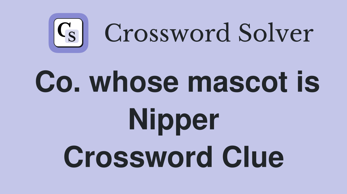 Co. whose mascot is Nipper Crossword Clue