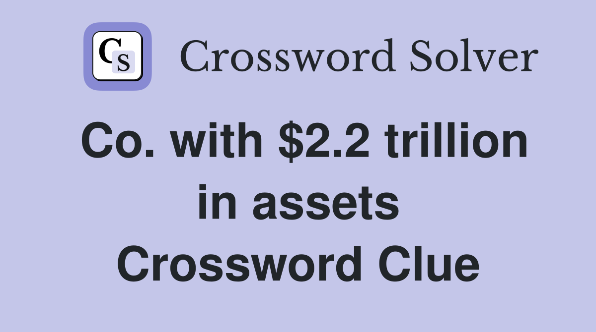 Co. with $2.2 trillion in assets Crossword Clue