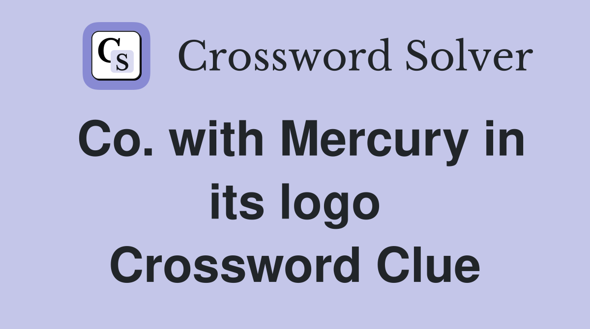 Co. with Mercury in its logo Crossword Clue